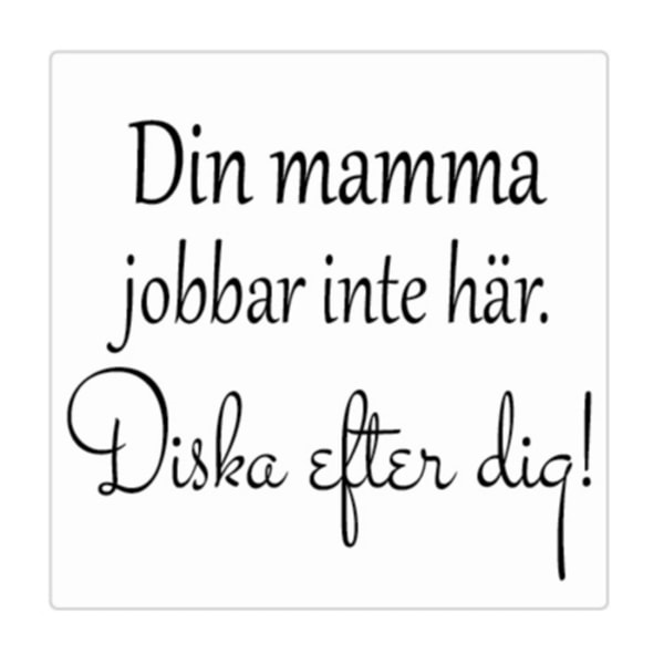 Din mamma jobbar inte här.. Kakeldekor