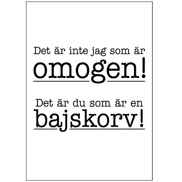 Det är inte jag som är omogen a4 poster