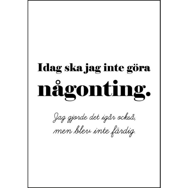 Idag ska jag inte göra någonting a4 poster