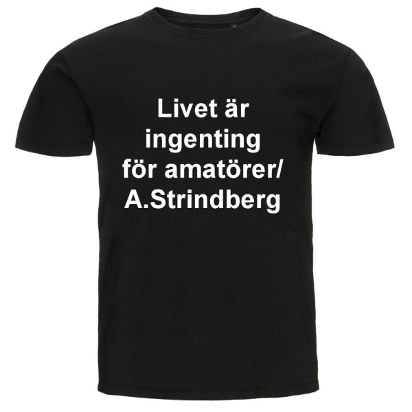 T-shirt - Livet är ingenting för amatörer/ A.Strindberg Black Storlek XXL