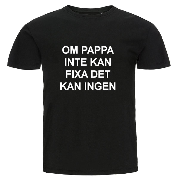 T-shirt - Om pappa inte kan fixa det kan ingen Black Storlek L