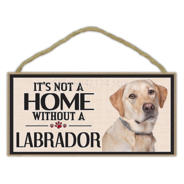 Kæledyr Tilbehør Træskilt - Det er ikke et hjem uden en Labrador (retriever, gul sort chokolade Lab) - Hunde