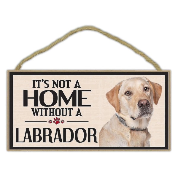 Kæledyr Tilbehør Træskilt - Det er ikke et hjem uden en Labrador (retriever, gul sort chokolade Lab) - Hunde