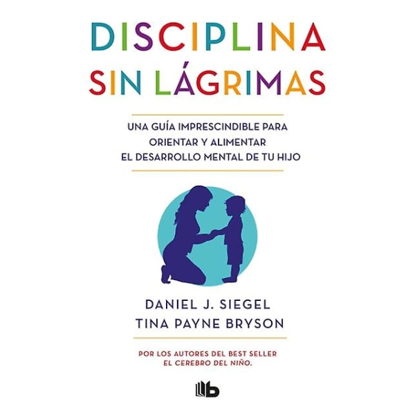 Disciplina ilman kyyneliä: NoDrama-kurinpidon opas Daniel Siegelin ja Tina Payne Brysonin kirjoittamana