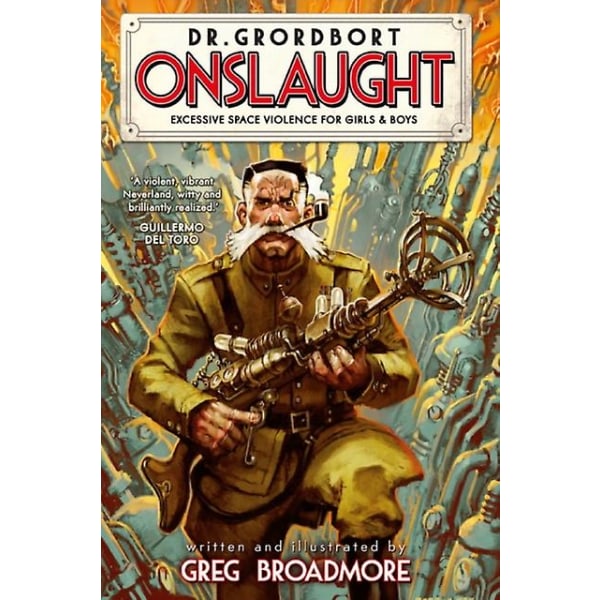 Dr. Grordbort Presents Onslaught by Greg Broadmore